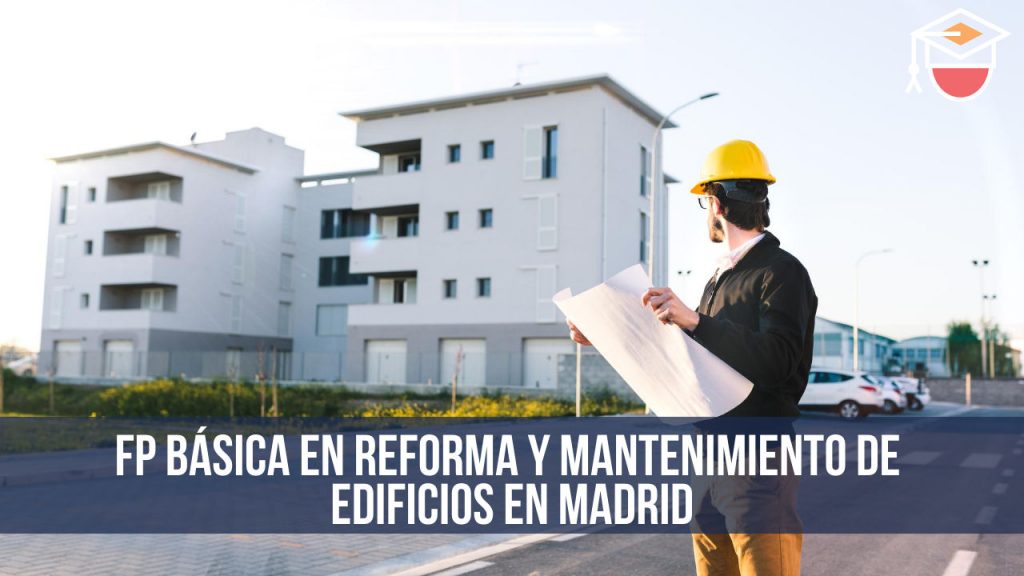 FP Básica en Reforma y mantenimiento de edificios en Madrid FP Básica en Reforma y mantenimiento de edificios en Madrid