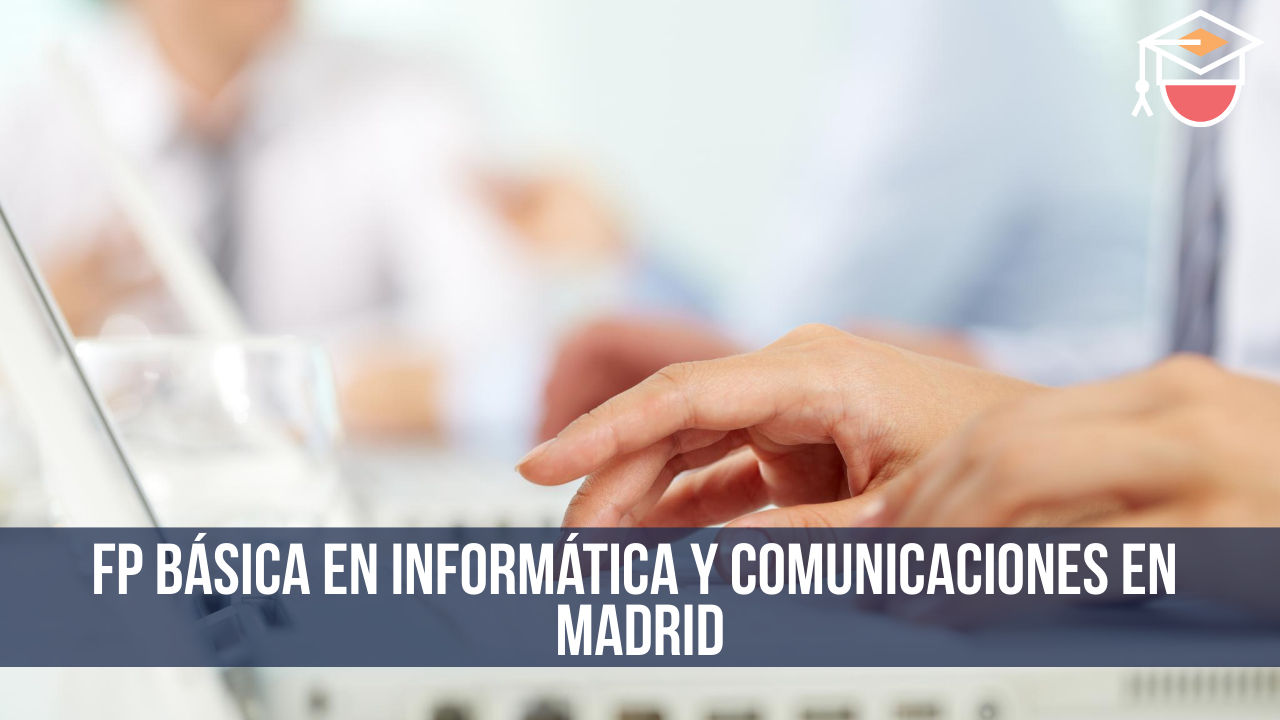 FP Básica en Informática y comunicaciones en Madrid