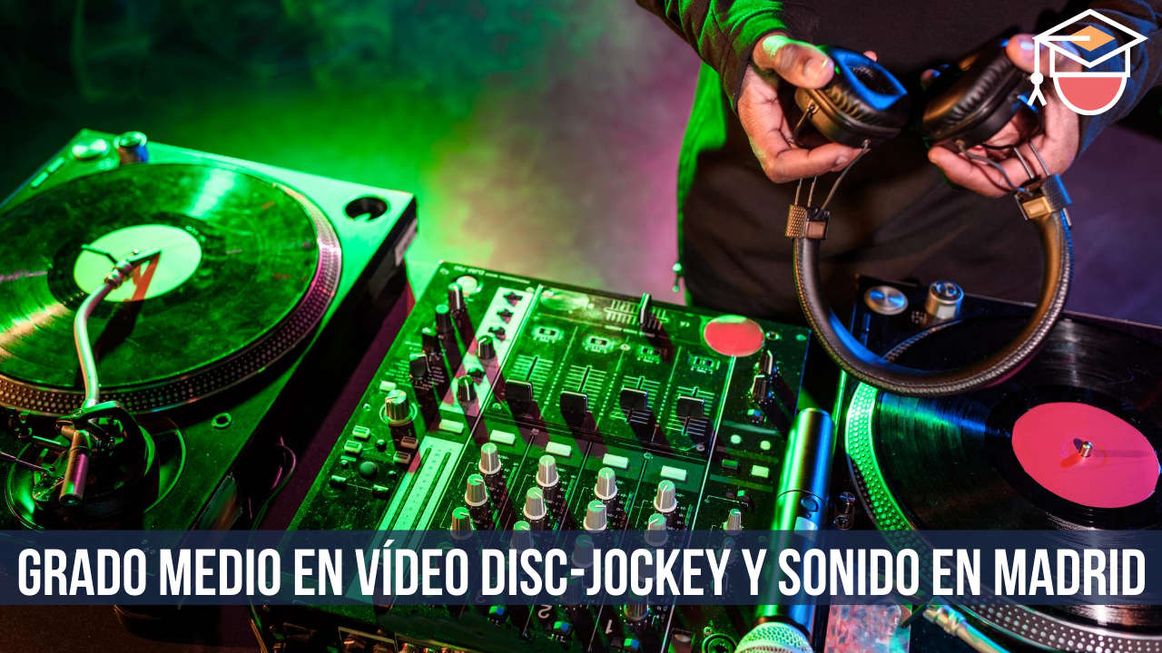 Grado medio en Vídeo Disc-Jockey y sonido en Madrid