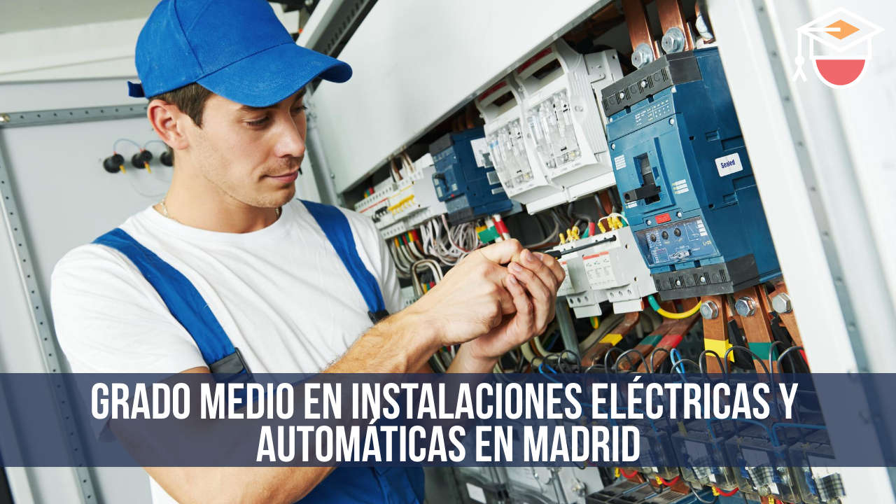 Imperativo panorama Condimento Grado medio en Instalaciones eléctricas y automáticas en Madrid