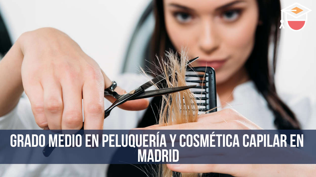 Grado medio en Peluquería y cosmética capilar en Madrid
