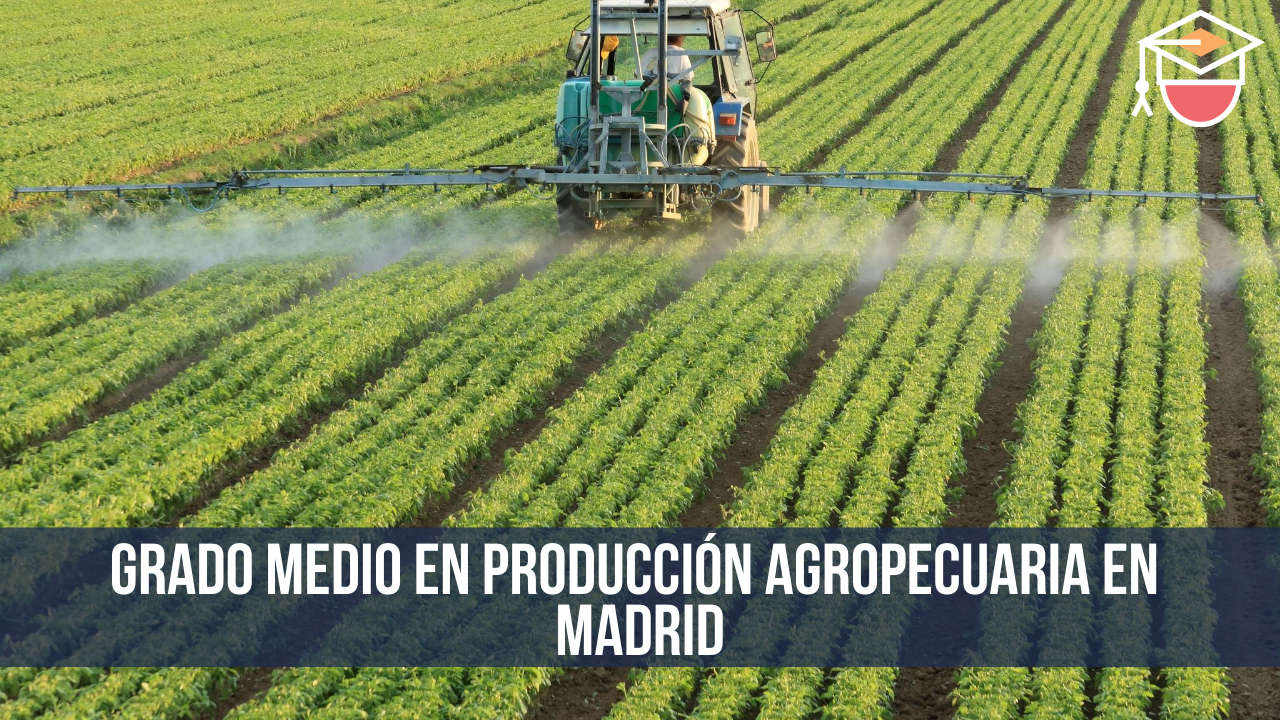 Grado medio en Producción agropecuaria en Madrid